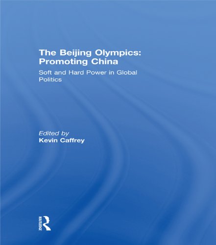 The Beijing Olympics: Promoting China: Soft and Hard Power in Global Politics