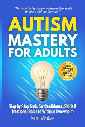 Autism Mastery for Adults: Step-by-Step Tools for Confidence, Skills, and Emotional Balance Without Overwhelm Autism Mastery for Adults: Step-by-Step Tools for Confidence, Skills, and Emotional Balance Without Overwhelm book cover