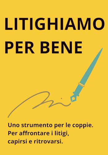 Litighiamo per bene: Uno strumento di scrittura guidata per litigare meglio in coppia