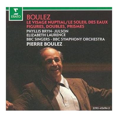 Boulez: Le Visage nuptial/ Le Soleil des eaux/ Figures, Doubles, Prismes