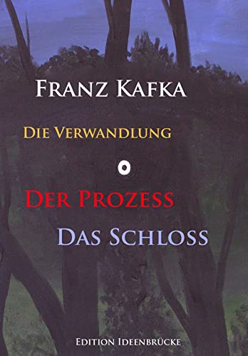 Die Verwandlung – Der Prozeß – Das Schloß: Hauptwerke von Franz Kafka (German Edition)