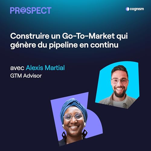 Construire un Go-To-Market qui g&eacute;n&egrave;re du pipeline en continu avec Alexis Martial