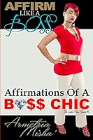 Affirm Like A Boss: Affirmations Of A Boss Chic 1505557771 Book Cover