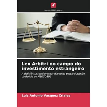 Capa do livro Lex Arbitri no campo do investimento estrangeiro: A deficiência regulamentar diante da possível adesão da Bolívia ao MERCOSUL