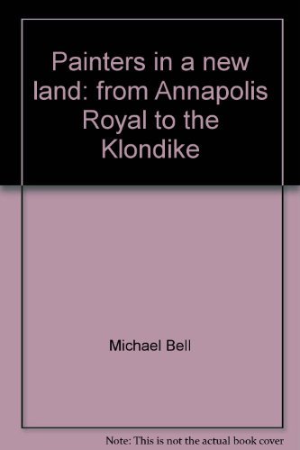 Painters in a new land: from Annapolis Royal to... 0771009534 Book Cover