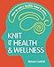 Produktbild Knit for Health & Wellness: How to knit a flexible mind & more...
