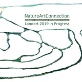  NatureArtConnection Landart 2019 in Progress: Ein Projekt im NaturForum Bislicher Insel in Xanten