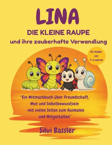 Lina die kleine Raupe und ihre zauberhafte Verwandlung: Eine liebevolle Geschichte über Freundschaft, Mut und Selbstwert