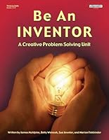 Be An Inventor: A Creative Problem Solving Unit, Grades 4-9 1566442745 Book Cover