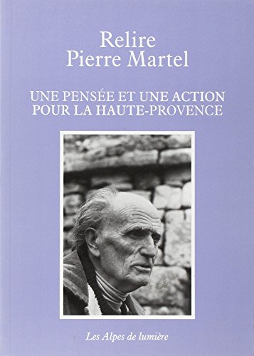 Relire Pierre Martel : Une pensée et une action pour la Haute-Provence