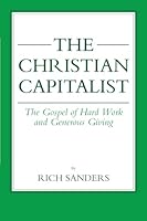 The Christian Capitalist: The Gospel of Hard Work and Generous Giving 0960123105 Book Cover