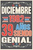  Diciembre 1982, 39 Años Siendo Genial: Cuaderno de diario de cumpleaños 39 años  Regalo de cumpleaños para mujer, hombre, madre, padre, la esposa, Niñas y Niños, novia, Abuelo.... 15.24x22.86 cm