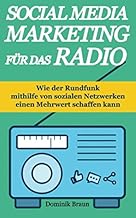 Social Media Marketing für das Radio: Wie der Rundfunk mithilfe von sozialen Netzwerken einen Mehrwert schaffen kann (German Edition)