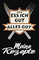 Ess Ich Gut, Alles Gut - Mein Rezeptbuch : F?r Alle Pers?nlichen Rezepte - 120 Seiten - Glanzcover 1677503041 Book Cover