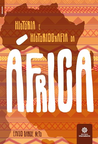 História e historiografia da África - Sarde Neto, Emilio