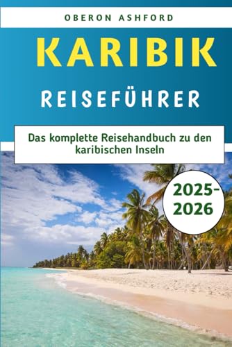 Karibik-Reiseführer 2025–2026: Das komplette Reisehandbuch zu den karibischen Inseln