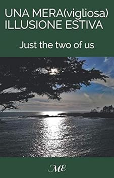 Paperback UNA MERA(vigliosa) ILLUSIONE ESTIVA: Just the two of us (Italian Edition) [Italian] Book