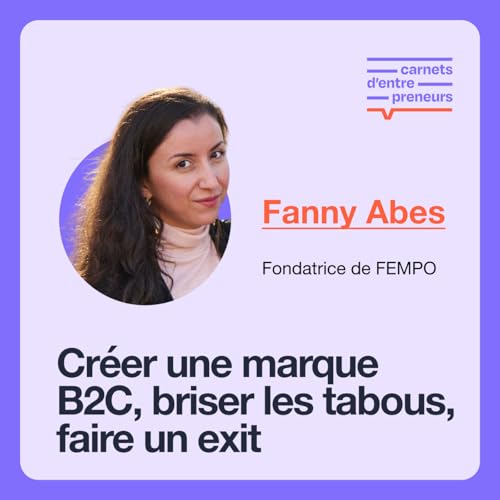#15 - FEMPO - Cr&eacute;er la premi&egrave;re culotte menstruelle, briser les tabous, faire un exit - Avec Fanny Abes, fondatrice de FEMPO