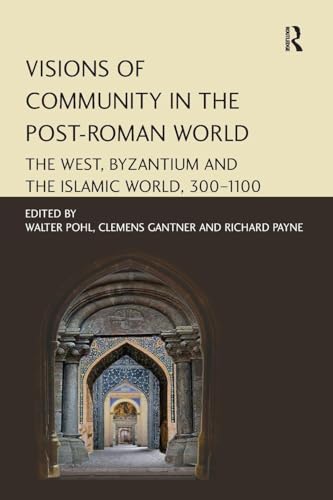 Visions of Community in the Post-Roman World: The West, Byzantium and the Islamic World, 300–1100