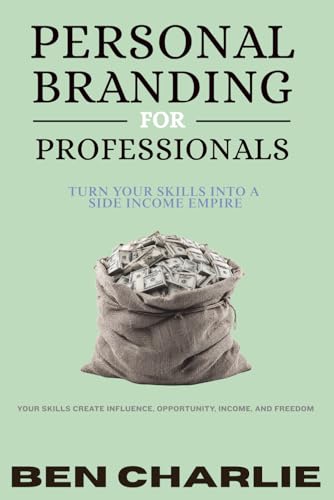 PERSONAL BRANDING FOR PROFESSIONALS: Turn Your Skills into a Side-Income Empire