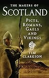 The Makers of Scotland: Picts, Romans, Gaels and Vikings