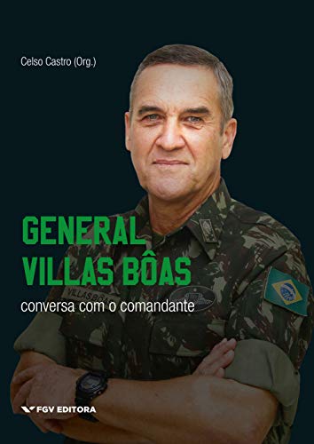General Villas Bôas: conversa com o comandante por [Celso Castro]