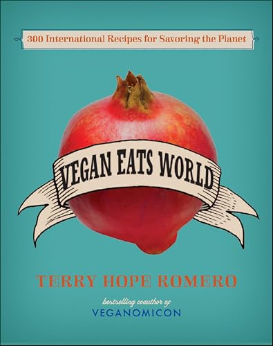 Vegan Eats World: 300 International Recipes for Savoring the Planet