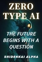 ZERO-TYPE AI: The Future Begins With a Question (Ronin-AI) B0F5N4R1GH Book Cover