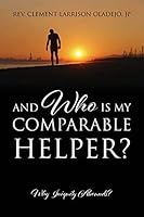 And Who Is My Comparable Helper? Why Iniquity Abounds? 1478747803 Book Cover