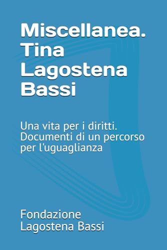 Miscellanea. Tina Lagostena Bassi: Una vita per i diritti. Documenti di un percorso per l'uguaglianza
