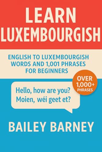 Learn Luxembourgish: English to Luxembourgish Words and 1,001 Phrases for Beginners