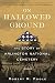 On Hallowed Ground: The Story of Arlington National Cemetery