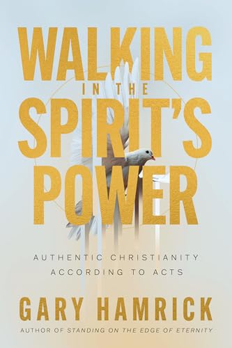 Walking in the Spirit’s Power: Authentic Christianity According to Acts