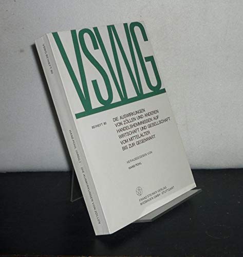 Auswirkung Von Zollen Und Anderen Handelshemmnissen Auf Wirtschaft Und Gesellschaft Vom Mittelalter Bis Zur Gegenwart: Referate Der 11. Arbeitstagung ... Fur Sozial- Und Wirtschaftsgeschichte - B)
