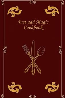 Just add magic cookbook My personal recipe notebook, blank recipe notebook journal, create your own recipe book., Size 6" x 9" 100pages