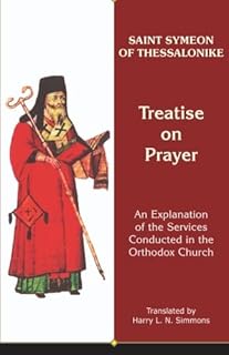 Treatise on Prayer: An Explanation of the Services Conducted in the Orthodox Church (Archbishop Iakovos Library of Ecclesiastical and Historical Sou)