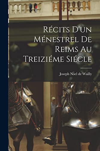 Récits d'un Ménestrel de Reims au Treiziéme Siécle (French Edition)