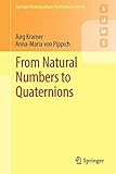 From Natural Numbers to Quaternions (Springer Undergraduate Mathematics Series)