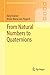 From Natural Numbers to Quaternions (Springer Undergraduate Mathematics Series)