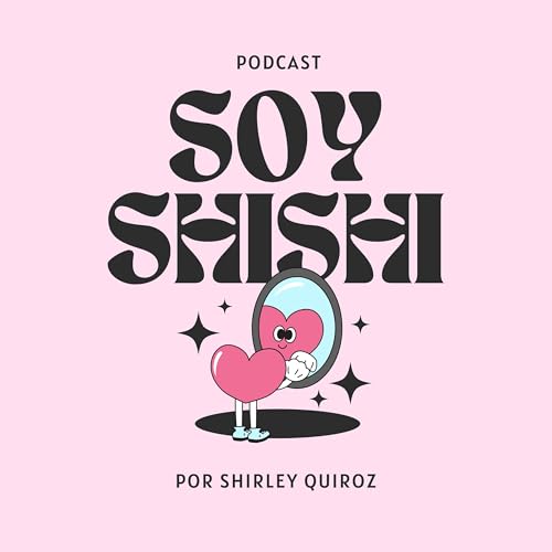 Soy Shishi Podcast Por Shirley Quiroz arte de portada