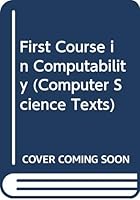 First Course in Computability (Computer Science Texts) 0632013079 Book Cover