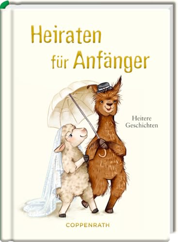 Heiraten für Anfänger: Heitere Geschichten: Geschenkbuch mit humorvollen Geschichten über das Heiraten und die Liebe Heiraten für Anfänger: Heitere Geschichten: Geschenkbuch mit humorvollen Geschichten über das Heiraten und die Liebe