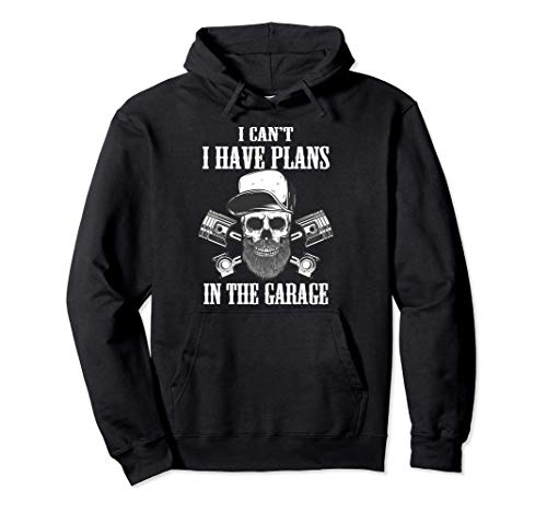 I can't I have plans In the garage Skull Car Mechanic Design Sudadera con Capucha