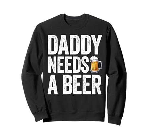 Daddy Needs A Beer Funny Beer Men Drinking Dad Fête des pères Sweatshirt