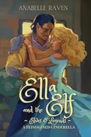 Ella and the Elf (Elves & Legends): A Reimagined Cinderella 1957753188 Book Cover
