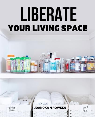 Liberate Your Living Space: Strategies for Clutter Control and Storage Solutions