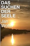  Das Suchen der Seele: Eine Reise (Reise. Lerne. Wachse. 1)