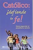 Catolico defiende tu fe (Spanish Edition)