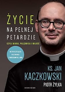 ŻYCIE NA PEŁNEJ PETARDZIE CZYLI WIARA wyd. 2022: czyli wiara, polędwica i miłość
