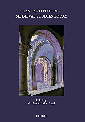 Past and Future: Medieval Studies Today (Textes Et Etudes Du Moyen Age, 98) (English and French and Spanish Edition)
